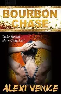 Bourbon Chase, The San Francisco Mystery Series, Book 1 - Venice Alexi