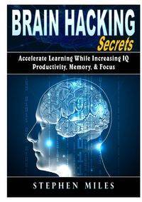 Brain Hacking Secrets - Miles Stephen