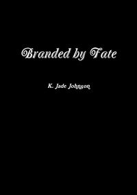 Branded by Fate - Johnson Jade K.