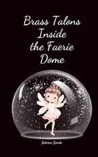 Brass Talons Inside the Faerie Dome - Sabrina Sarvik