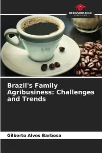 Brazil's Family Agribusiness - Gilberto Alves Barbosa