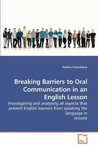 Breaking Barriers to Oral Communication in an English Lesson - Charvátová Pavlína