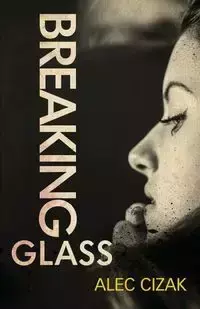 Breaking Glass - Alec Cizak