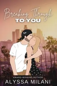 Breaking Through To You - ALYSSA MILANI