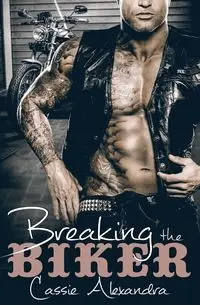 Breaking the Biker - Alexandra Cassie