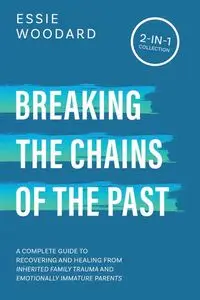 Breaking the Chains of the Past - Essie Woodard