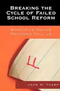 Breaking the Cycle of Failed School Reform - John M. Tharp