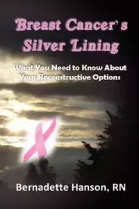 Breast Cancer's Silver Lining - Bernadette Hanson RN