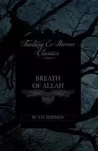 Breath of Allah (Fantasy and Horror Classics) - Rohmer Sax