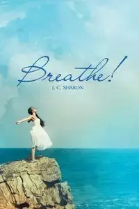 Breathe! - Sharon J. C.