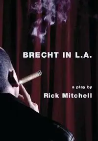 Brecht in L.A. - Mitchell Rick