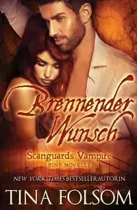 Brennender Wunsch (Eine Scanguards Vampir Novelle) - Tina Folsom