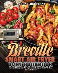 Breville Smart Air Fryer Oven Cookbook - Raymond Bertrand