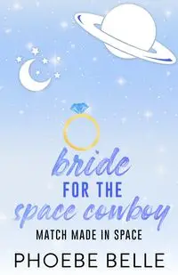 Bride for the Space Cowboy - Belle Phoebe