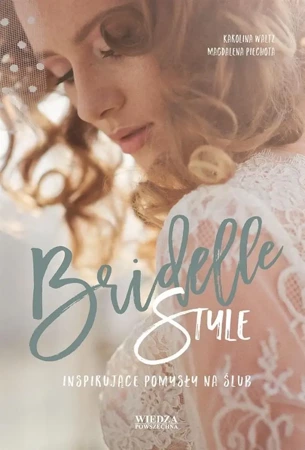 Bridelle Style. Inspirujące pomysły na ślub - Karolina Waltz, Magdalena Piechota