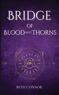 Bridge of Blood and Thorns - Beth Connor