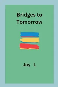 Bridges to Tomorrow - Joy L