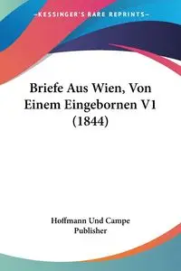 Briefe Aus Wien, Von Einem Eingebornen V1 (1844) - Hoffmann Und Campe Publisher