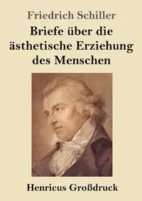 Briefe über die ästhetische Erziehung des Menschen (Großdruck) - Schiller Friedrich