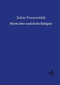 Briefe über natürliche Religion - Julius Frauenstädt