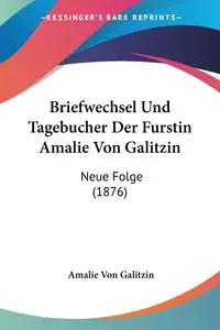 Briefwechsel Und Tagebucher Der Furstin Amalie Von Galitzin - Von Galitzin Amalie