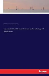 Briefwechsel mit Karl Wilhelm Ramler, Johann Joachim Eschenburg und Friedrich Nicolai - Lessing Gotthold Ephraim