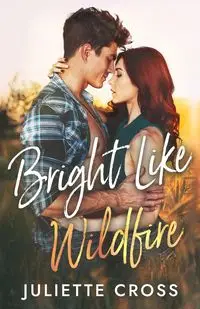 Bright Like Wildfire - Juliette Cross