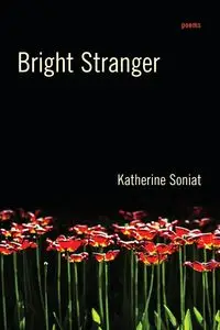 Bright Stranger - Katherine Soniat