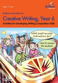 Brilliant Activities for Creative Writing, Year 6-Activities for Developing Writing Composition Skills - Irene Yates