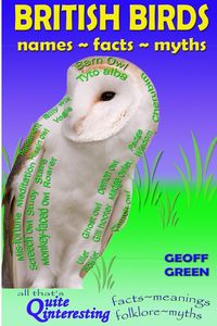 British Birds - names~facts~myths - Geoffrey David Green