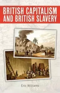 British Capitalism and British Slavery - Williams Eric