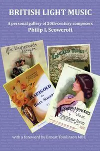 British Light Music, a Personal Gallery of 20th Century Composers. - Philip L. Scowcroft