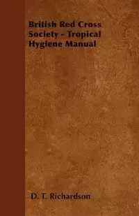 British Red Cross Society - Tropical Hygiene Manual - Richardson D. T.