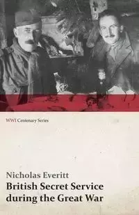 British Secret Service During the Great War (WWI Centenary Series) - Nicholas Everitt