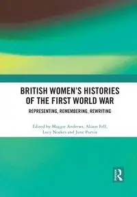 British Women's Histories of the First World War - Andrews Maggie