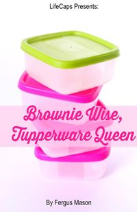 Brownie Wise, Tupperware Queen - Mason Fergus