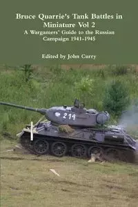 Bruce Quarrie's Tank Battles in Miniature Vol 2 A Wargamers' Guide to the Russian Campaign 1941-1945 - John Curry