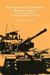 Bruce Quarrie's  Tank Battles in Miniature Volume 5 - John Curry