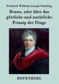 Bruno, oder über das göttliche und natürliche Prinzip der Dinge - Wilhelm Joseph Schelling Friedrich