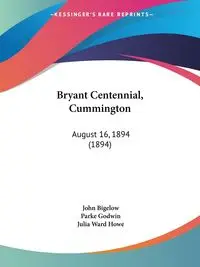 Bryant Centennial, Cummington - John Bigelow