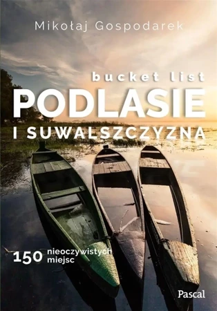 Bucket list Podlasie i Suwalszczyzna - Mikołaj Gospodarek