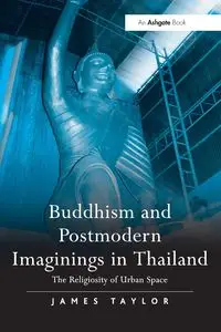 Buddhism and Postmodern Imaginings in Thailand - Taylor James