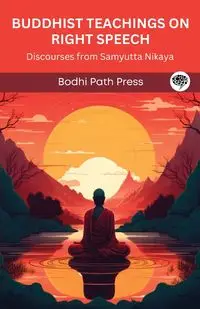 Buddhist Teachings on Right Speech - Bodhi Path Press