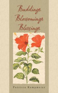 Buddings Blossomings Blessings - Patricia Kampmeier