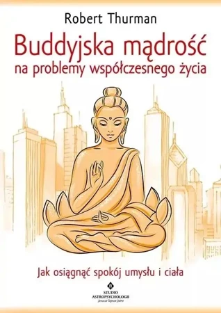 Buddyjska mądrość na problemy współczesnego życia - Robert Thurman