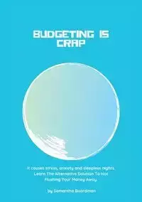 Budgeting Is Crap - Samantha Boardman