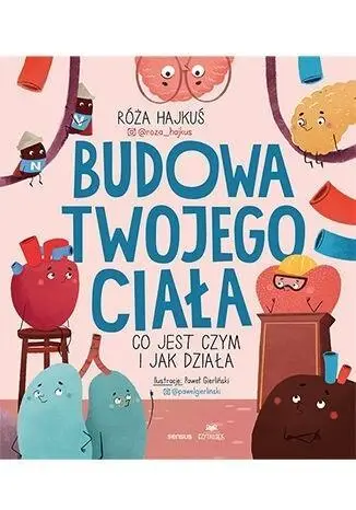 Budowa twojego ciała. Co jest czym i jak działa - Róża Hajkuś