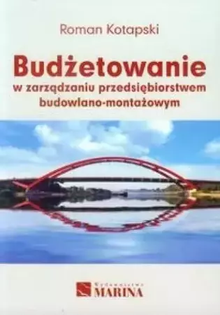 Budżetowanie w zarządzaniu przedsięb. bud. - mont. - Roman Kotapski