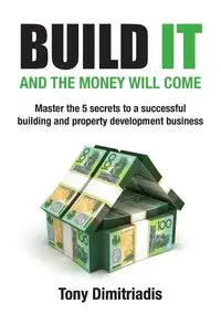 Build It and the Money Will Come - Tony Dimitriadis