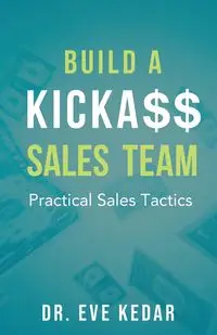 Build a Kicka$$ Sales Team - Eve Kedar Dr.